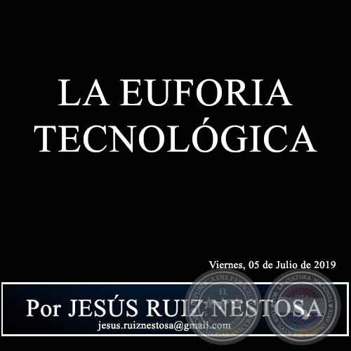 LA EUFORIA TECNOLÓGICA - Por JESÚS RUIZ NESTOSA - Viernes, 05 de Julio de 2019